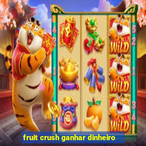 fruit crush ganhar dinheiro